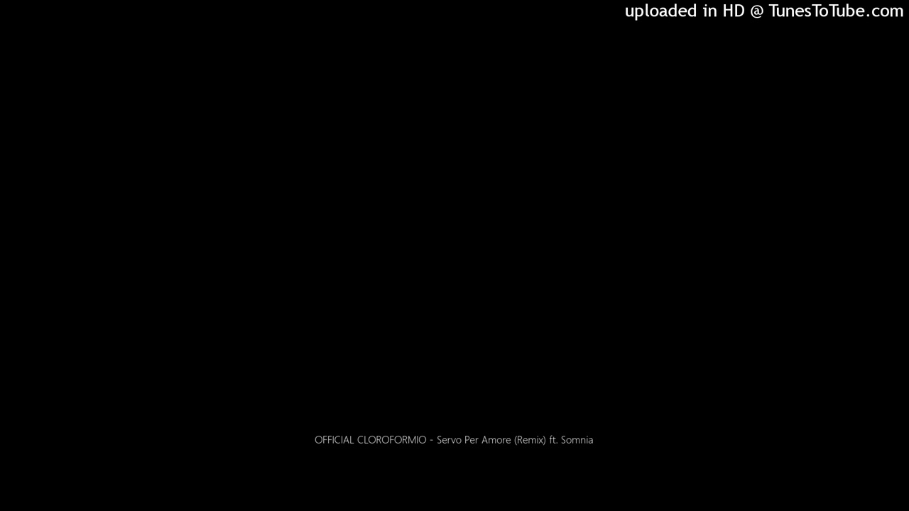 OFFICIAL CLOROFORMIO   Servo Per Amore Remix ft  Somnia