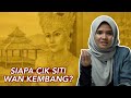 Siapa Cik Siti Wan Kembang?