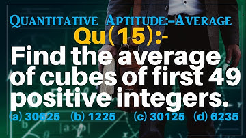 Q15 | Find the average of cubes of first 49 positive integers. | Quantitative Aptitude - Average