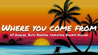 DJ Khaled ft. Buju Banton, Capleton, Bounty Killer- Where You Come From (Lyrics)
