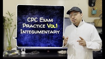 CPC EXAM PRACTICE | VOL1 | Integumentary