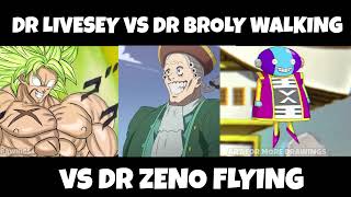 Dr Livesey vs Dr Broly Walking vs Dr Zeno Flying