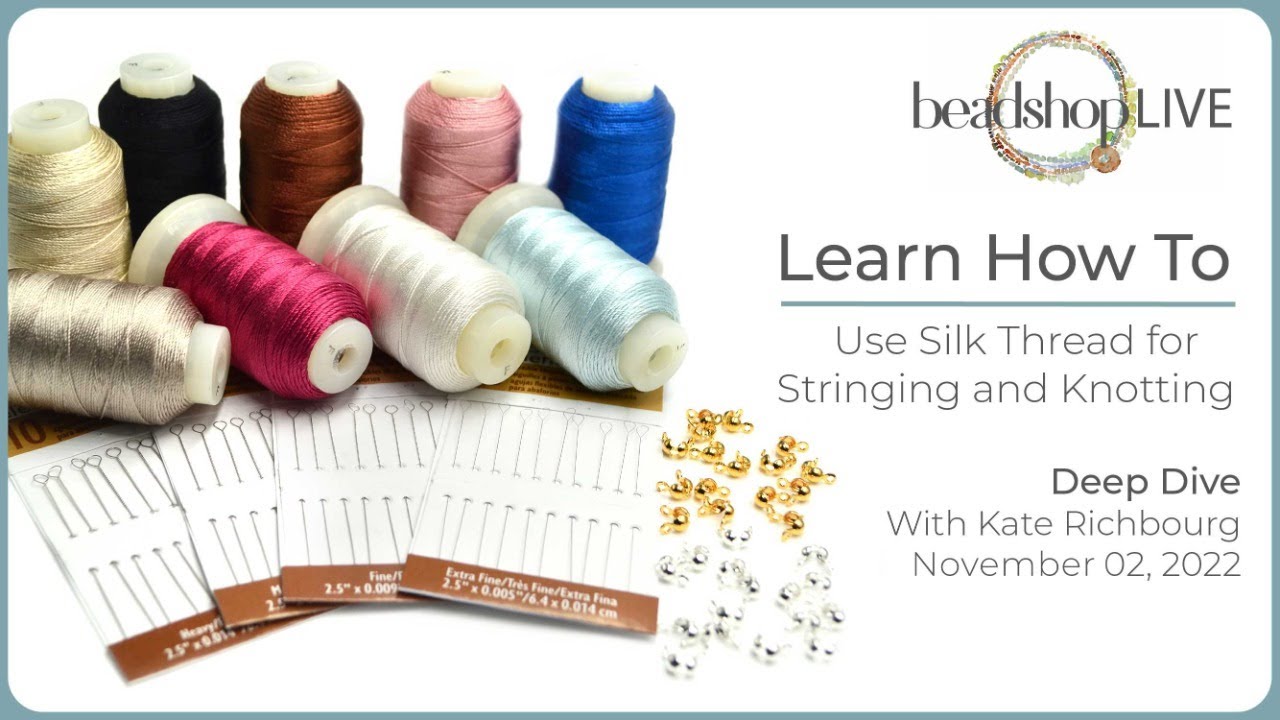 Beadshop LIVE: Learn How to Use Silk Thread for Stringing & Knotting 