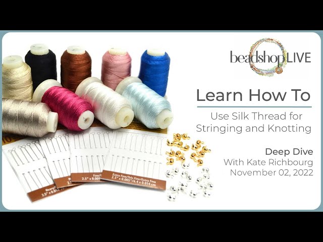 Beadshop LIVE: Learn How to Use Silk Thread for Stringing & Knotting 