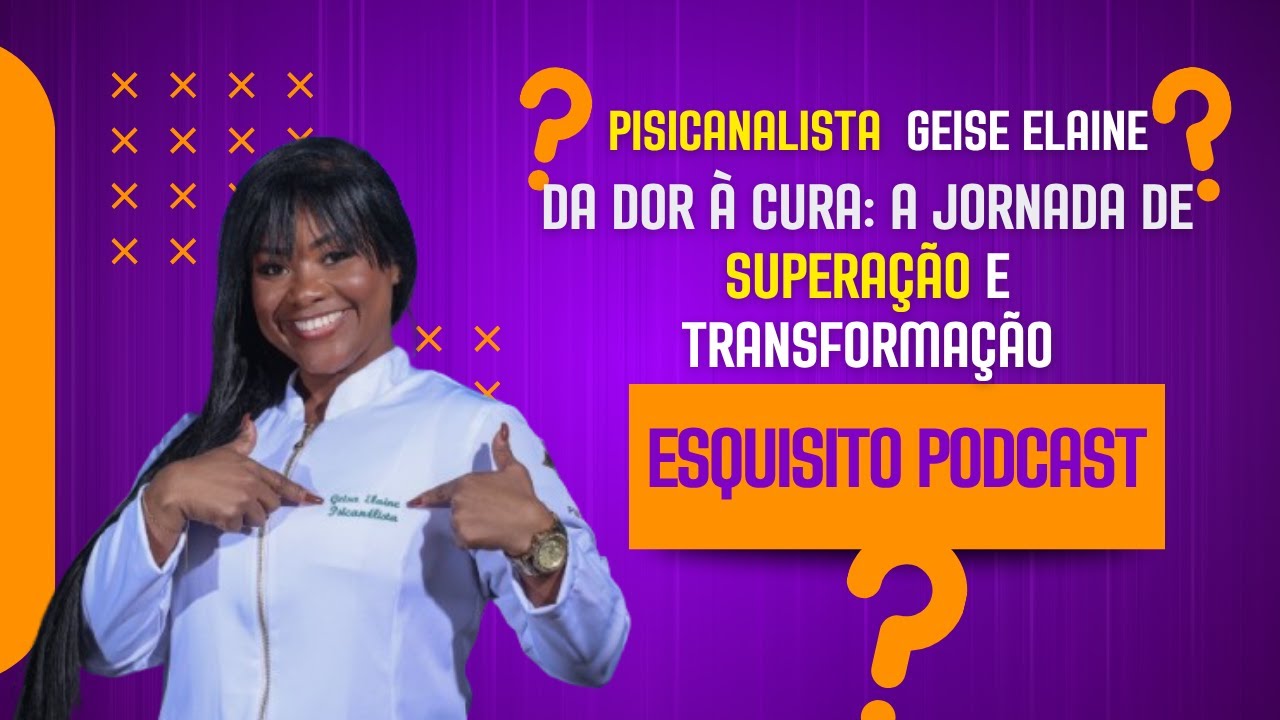 Da Dor à Cura: A Jornada de Superação geise elaine #psicanalista - YouTube