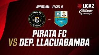 🔴 EN VIVO |  PIRATA FC  VS DEP. LLACUABAMBA  | APERTURA LIGA 2| FECHA 9