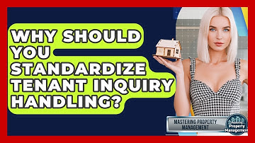 Why Should You Standardize Tenant Inquiry Handling? - Mastering Property Management