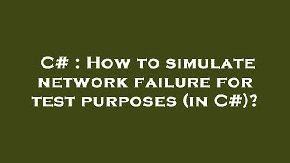 C# : How to simulate network failure for test purposes (in C#)?