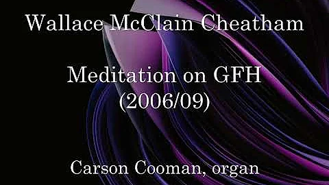 Wallace McClain Cheatham  Meditation on GFH (2006/...