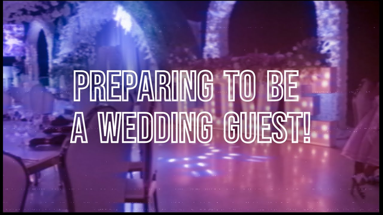 Preparing To Be A Wedding Guest!