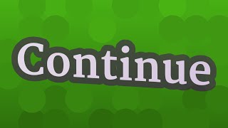 CONTINUE pronunciation • How to pronounce CONTINUE
