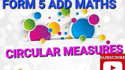 ADD MATHS| FORM 5 CHAPTER 1 CIRCULAR MEASURES
