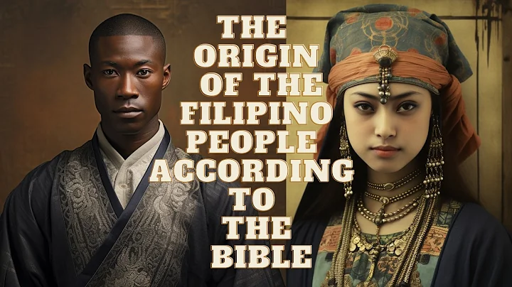 THE ORIGIN OF FILIPINOS ACCORDING TO THE BIBLE