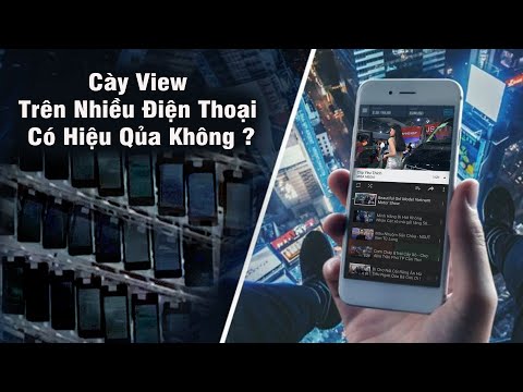 Video Cày View Trên Nhiều Điện Thoại Có Hiệu Qủa Không ? - youtube