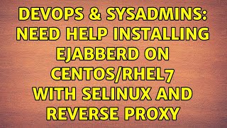 Celebrity DevOps & SysAdmins: Need help installing ejabberd on Centos/RHEL7 with SELinux and reverse proxy Profile