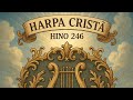 Harpa Cristã Hino 246 "O Descanso Em Jesus" Um Hino que convida o pecador ao descanso e a paz