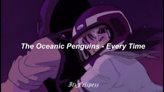 The Oceanic Penguins - Every Time/ Lyrics 💗