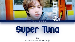 JIN - 'SUPER TUNA' (슈퍼 참치) Lyrics [Color Coded_Han_Rom_Eng]