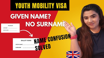 Name confusion? No Surname in Passport? Youth Mobility Visa