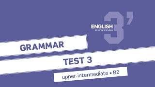 English in 3 minutes (Upper-Intermediate / B2) - Grammar Test 3