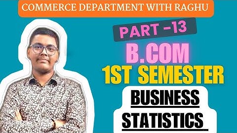 BUSINESS STATISTICS | PART -13  | B.COM 1ST SEMESTER | MGKVP, HCPGC, UP COLLEGE, BHU ETC | BY CDR | 
