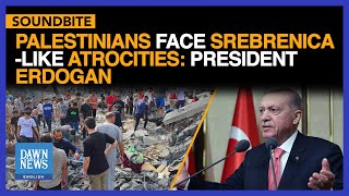 Palestinians Face Srebrenica-like Atrocities: Erdogan | Dawn News English