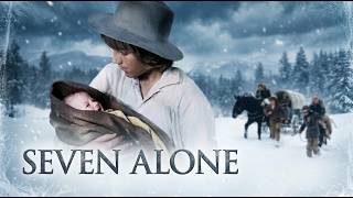 Seven Orphaned Children Face The Wilderness: The Incredible True Story Of Seven Alone
