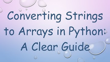 Converting Strings to Arrays in Python: A Clear Guide
