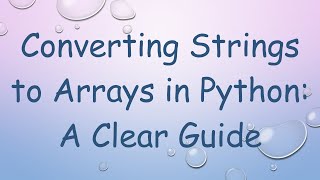 Converting Strings to Arrays in Python: A Clear Guide