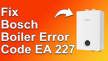 How To Fix The Bosch Boiler EA 227 Error Code - Meaning, Causes, & Solutions (Swiftly Fixed!)