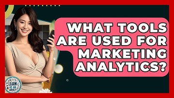 What Tools Are Used For Marketing Analytics? - Learn As An Adult
