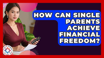 How Can Single Parents Achieve Financial Freedom? - Single Parent Support Hub