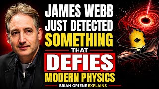 JAMES WEBB JUST DETECTED SOMETHING THAT DEFIES MODERN PHYSICS | BRIAN GREENE EXPLAINS