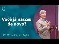 Você já nasceu de novo? | Pr Hernandes Dias Lopes