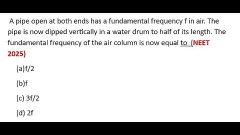 A pipe open at both ends has a fundamental frequency f in air. #jeemain2025 #neet2025