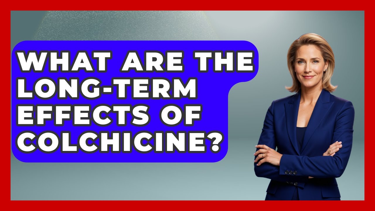 What Are The Long-term Effects Of Colchicine? - Pharmaceutical Insights