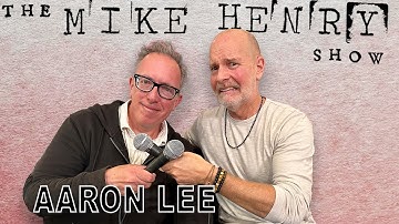 The Mike Henry Show - Aaron Lee - Ep. 01