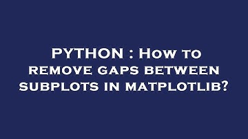 PYTHON : How to remove gaps between subplots in matplotlib?