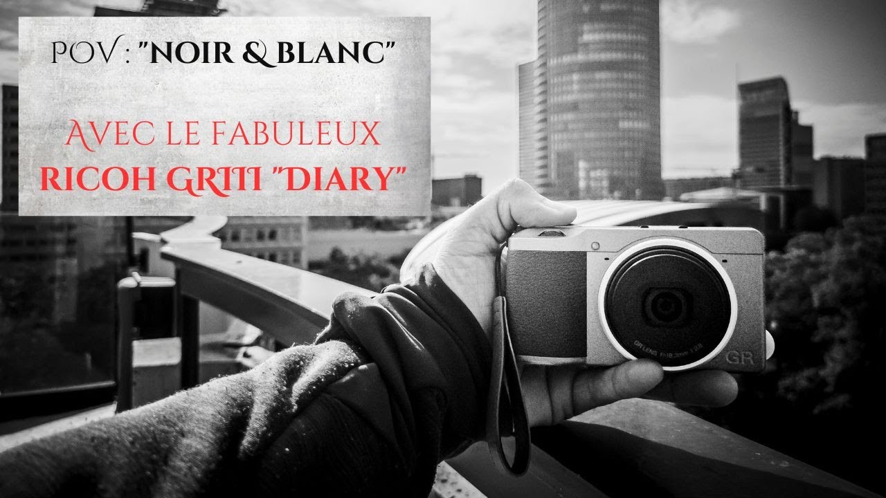 POV "Noir et Blanc" avec le FABULEUX Ricoh GRIII "Diary Edition" (+BONUS) - YouTube