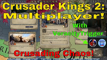 Crusader Kings 2:  Multiplayer w/VeracityTrigger - Crusading Chaos!