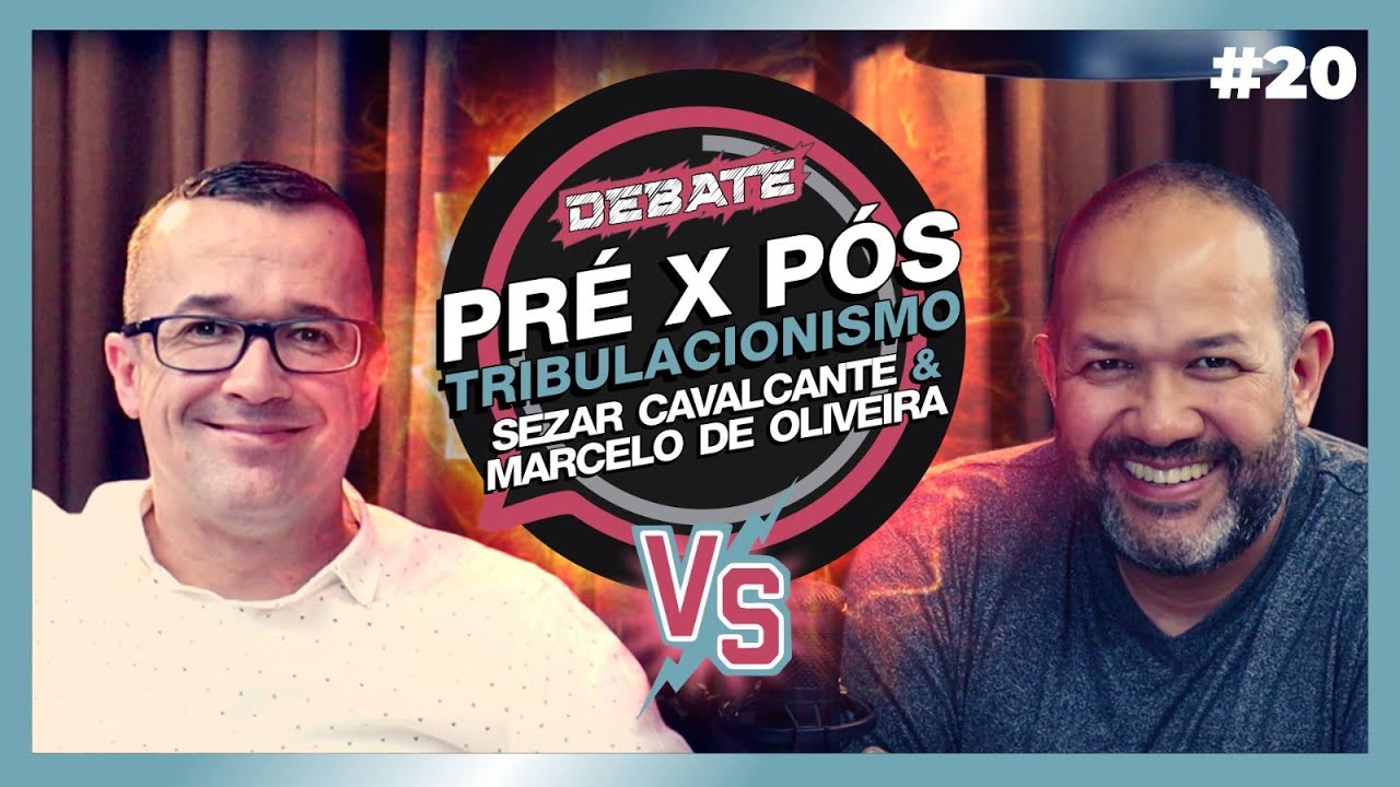 DEBATE PRÉ X PÓS TRIBULACIONISMO | Sezar Cavalcante & Marcelo de Oliveira  | #20