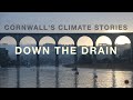 Cornwall&#39;s Climate Stories: Down the Drain