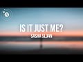 Sasha Sloan - Is It Just Me? (Lyrics)