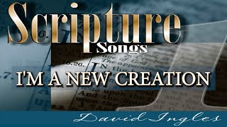 I'm a New Creation by David Ingles (Lyrics)