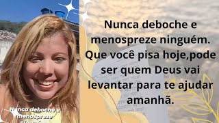 Quem você pisa hoje,pode ser quem Deus vai levantar para te ajudar amanhã.