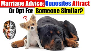 Marriage Advice: Do Opposites Attract Or Opt For Someone Similar For Marriage Longevity? Video 4874