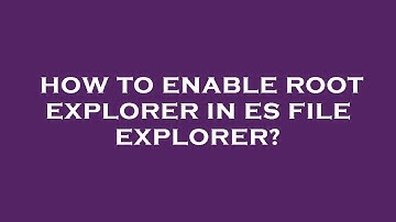 How to enable root explorer in es file explorer?