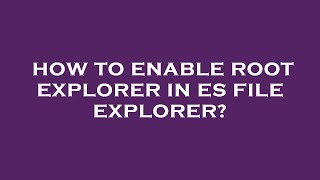 How to enable root explorer in es file explorer