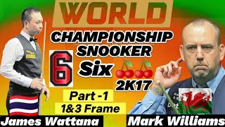 Mark Williams  Vs James Wattana | Six-6 Red World Championship Snooker | 2K17 Part-1 1&3 Frame🖼️ |