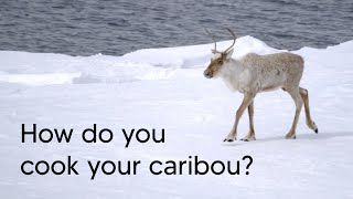 How do you cook your caribou?